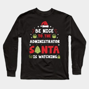 Be Nice To The ADMINISTRATOR Santa is watching Long Sleeve T-Shirt